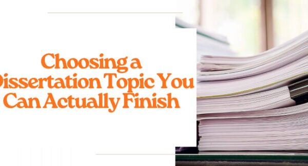 Choosing a Dissertation Topic You Can Actually Finish